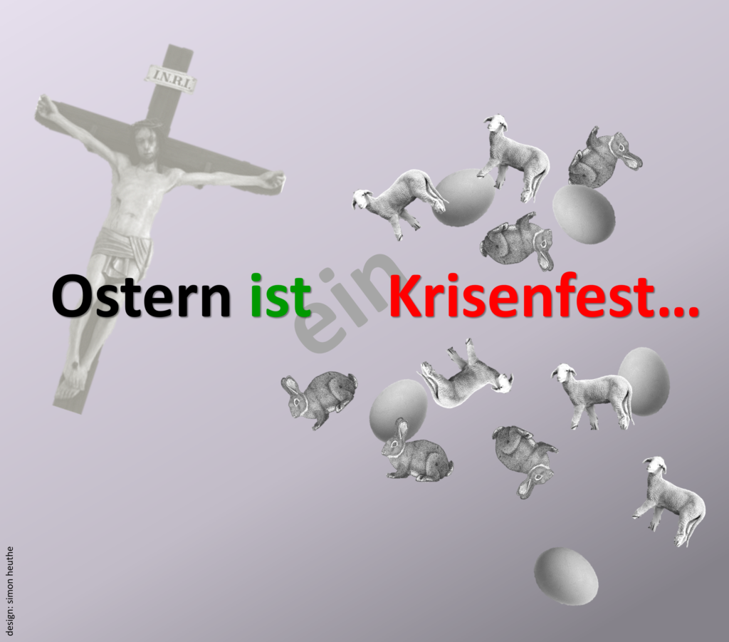 Ostern ist ein Krisenfest...