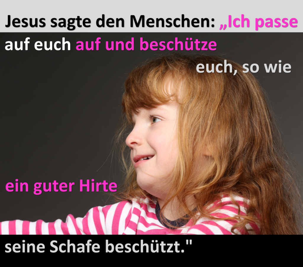 Jesus sagte den Menschen: "Ich passe auf euch auf und beschütze euch, so wie ein guter Hirte seine Schafe beschützt."